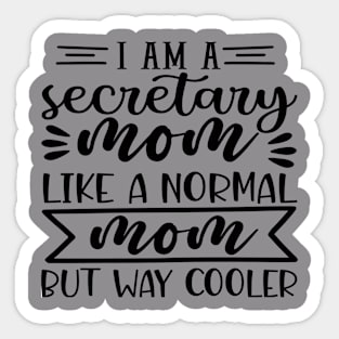 i am a secretary mom like a normal but way cooler Sticker